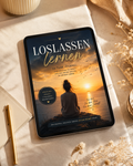 Loslassen Lernen - 30 Tage zurück zu dir selbst